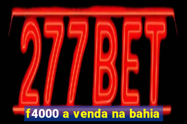 f4000 a venda na bahia